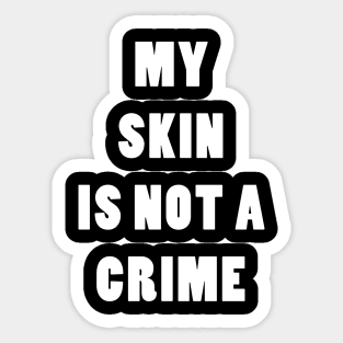 My Skin Is Not A Crime Sticker